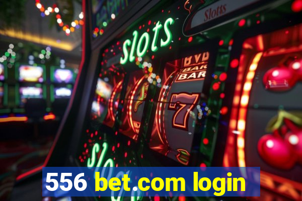 556 bet.com login